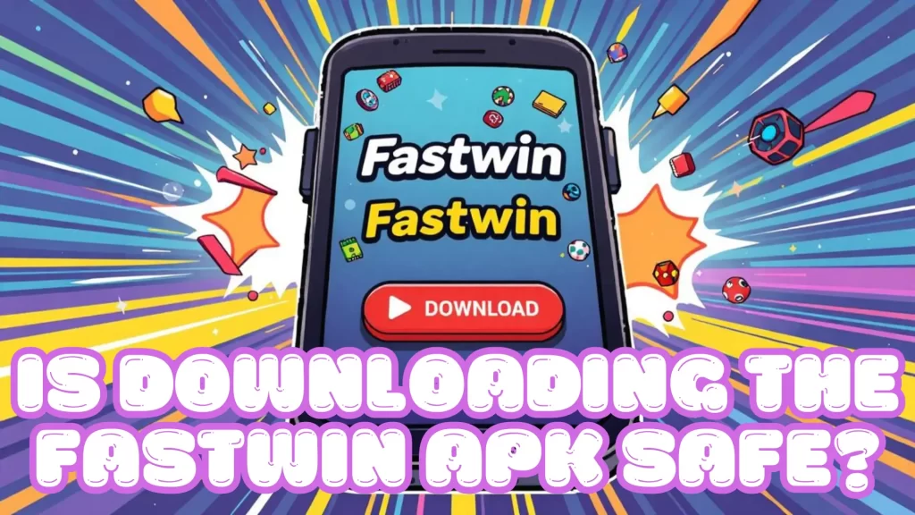 Is Downloading the Fastwin APK Safe?