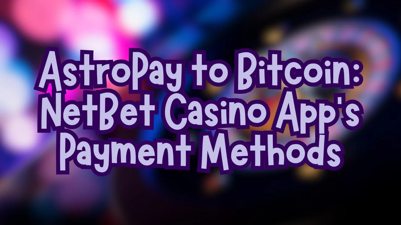 AstroPay to Bitcoin: NetBet Casino App’s Payment Methods